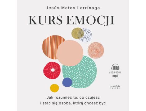 Kurs emocji Jak rozumieć to, co czujesz, i stać się osobą, którą chcesz być