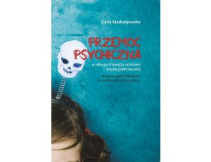 Przemoc psychiczna w relacjach między uczniami szkoły podstawowej. Badania nad bullyingiem w codziennym życiu szkoły