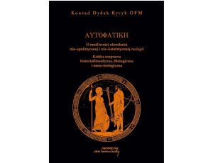 Autofatike O możliwości określenia nie-apofatycznej i nie-katafatycznej teologii Krótka rozprawa historiofilozoficzna, filologiczna i meta-teologiczna