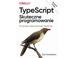 TypeScript Skuteczne programowanie, wyd. II 83 sposoby ulepszania kodu TypeScript