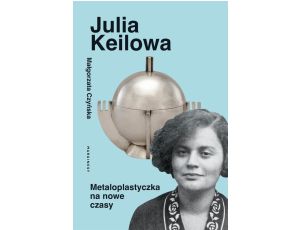 Julia Keilowa Metaloplastyczka na nowe czasy