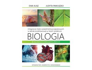 Integracja treści przedmiotowo-językowych w szkole podstawowej w teorii i praktyce. Biologia w klasach dwujęzycznych