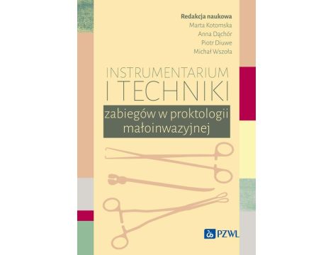 Instrumentarium i techniki zabiegów w proktologii małoinwazyjnej