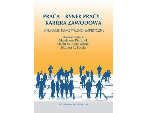 Praca Rynek pracy Kariera zawodowa Implikacje teoretyczno-empiryczne