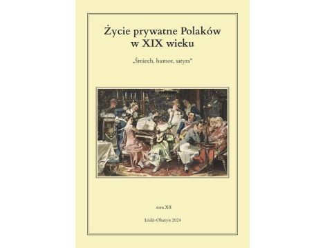 Życie prywatne Polaków w XIX wieku. Śmiech, humor, satyra. Tom 12