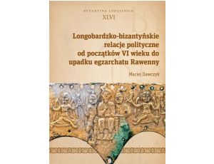 Longobardzko-bizantyńskie relacje polityczne od początków VI wieku do upadku egzarchatu Rawenny