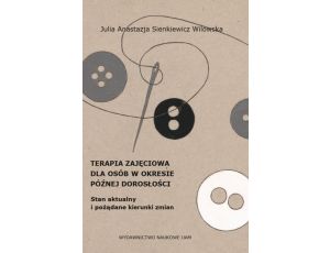 Terapia zajęciowa dla osób w okresie późnej dorosłości. Stan aktualny i pożądane kierunki zmian