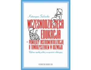 Wczesnodziecięca edukacja - pomiędzy instrumentalizacją a towarzyszeniem w rozwoju wybrane aspekty polskiej rzeczywistości edukacyjnej