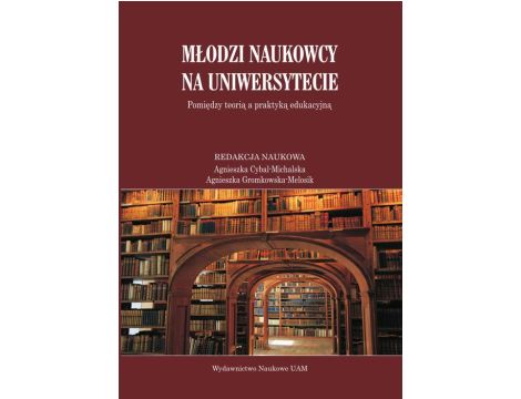 Młodzi naukowcy na uniwersytecie Pomiędzy teorią a praktyką edukacyjną