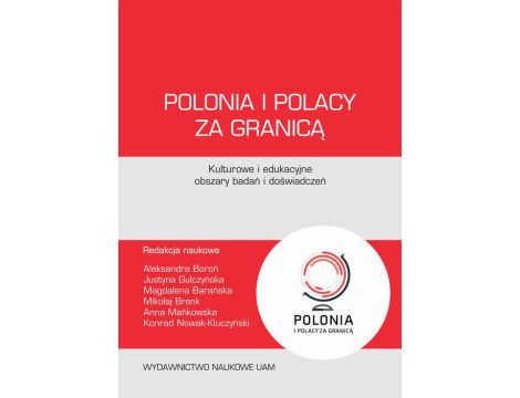 Polonia i Polacy za granicą – kulturowe i edukacyjne obszary badań i doświadczeń