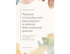 Wspieranie twórczej aktywności plastycznej dzieci ze środowisk defaworyzowanych społecznie Studium porównawcze na przykładzie Poznania i Tarragony