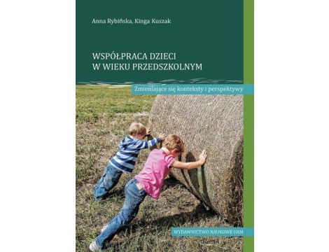 Współpraca dzieci w wieku przedszkolnym Zmieniające się konteksty i perspektywy