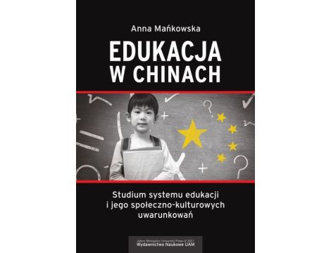 Edukacja w Chinach Studium systemu edukacji i jego społeczno-kulturowych uwarunkowań