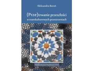  (Prze)trwanie przeszłości w transkulturowych przestrzeniach