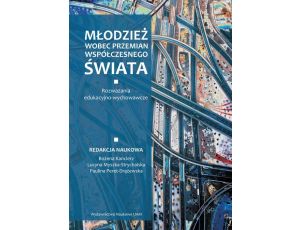 Młodzież wobec przemian współczesnego świata Rozważania edukacyjno-wychowawcze