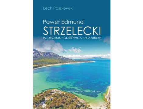 Paweł Edmund Strzelecki Podróżnik - odkrywca - filantrop