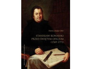 Stanisław Konarski przed Świętym Oficjum (1769-1771) Wprowadzenie. Edycja akt procesu. Komentarz