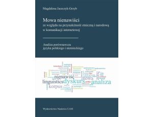 Mowa nienawiści ze względu na przynależność etniczną i narodową w komunikacji internetowej. Analiza porównawcza języka polskiego i niemieckiego