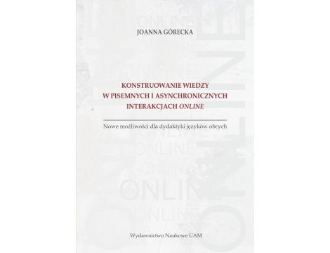 Konstruowanie wiedzy w pisemnych i asynchronicznych interakcjach online Nowe możliwości dla dydaktyki języków obcych