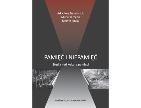 Pamięć i niepamięć. Studia nad kulturą pamięci