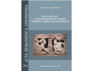 Rola artysty w społeczeństwie Majów późnego okresu klasycznego. Na podstawie analizy epigraficznej zachowanych sygnatur skrybów i rzeźbiarzy