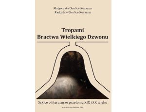 Tropami Bractwa Wielkiego Dzwonu Szkice o literaturze przełomu XIX i XX wieku