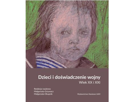 Dzieci i doświadczenie wojny. Wiek XX i XXI