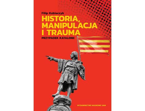 Historia, manipulacja i trauma Przypadek Katalonii