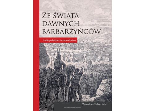 Ze świata dawnych barbarzyńców Studia pradziejowe i wczesnodziejowe