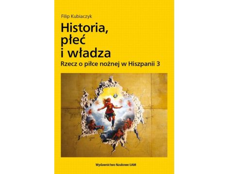 Historia, płeć i władza. Rzecz o piłce nożnej w Hiszpanii 3