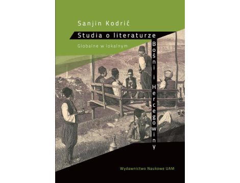 Studia o literaturze Bośni i Hercegowiny. Globalne w lokalnym