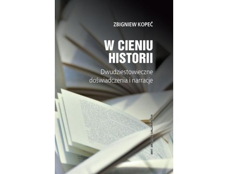 W cieniu historii Dwudziestowieczne doświadczenia i narracje