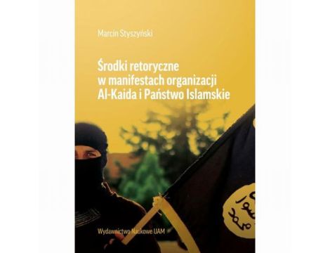 Środki retoryczne w manifestach organizacji Al-Kalida i Państwo Islamskie