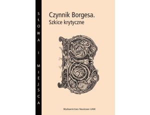 Czynnik Borgesa. Szkice krytyczne