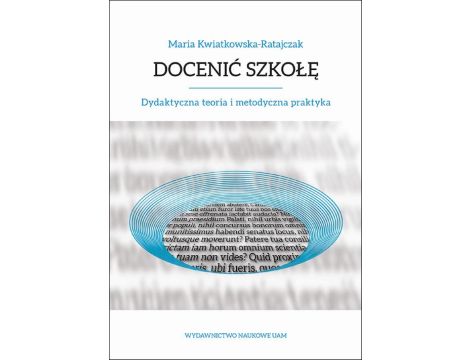 Docenić szkołę. Dydaktyczna teoria i metodyczna praktyka