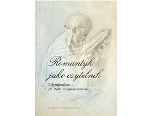 Romantyk jako czytelnik. II Sympozjum im. Zofii Trojanowiczowej