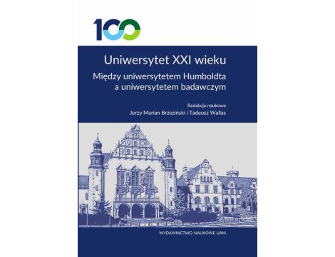 Uniwersytet XXI wieku. Między uniwersytetem Humboldta a uniwersytetem badawczym