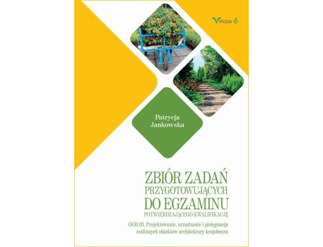 Zbiór zadań OGR. 03 Projektowanie, urządzanie i pielęgnacja roślinnych obiektów architektury krajorbazu