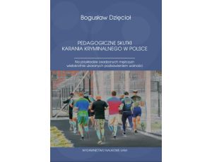 Pedagogiczne skutki karania kryminalnego w Polsce Na przykładzie osadzonych mężczyzn wielokrotnie ukaranych pozbawieniem wolności