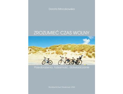 (Z)rozumieć czas wolny. Przeobrażenia, tożsamość, doświadczanie