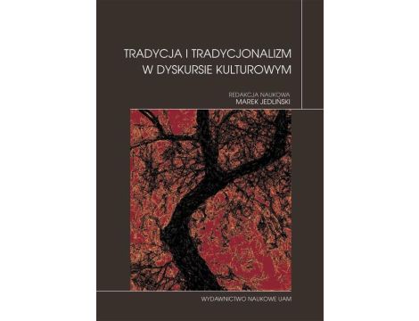 Tradycja i tradycjonalizm w dyskursie kulturowym