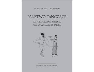 Państwo tańczące. Mitologiczne źródła Platona nauki o tańcu