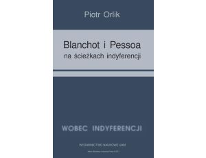 Blanchot i Pessoa na ścieżkach indyferencji (wyzwania tożsamościowe − retrospekcja indyferencji)