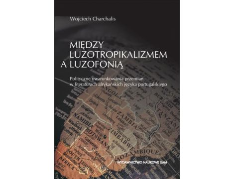 Między luzotropikalizmem a luzofonią. Polityczne uwarunkowania przemian w literaturach afrykańskich