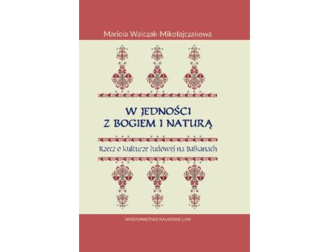 W jedności z Bogiem i Naturą Rzecz o kulturze ludowej na Bałkanach