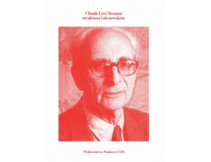 Claude Lévi-Strauss struktura i nieoswojone