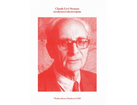 Claude Lévi-Strauss struktura i nieoswojone