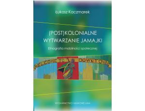 (Post)kolonialne wytwarzanie Jamajki Etnografia mobilności społecznej