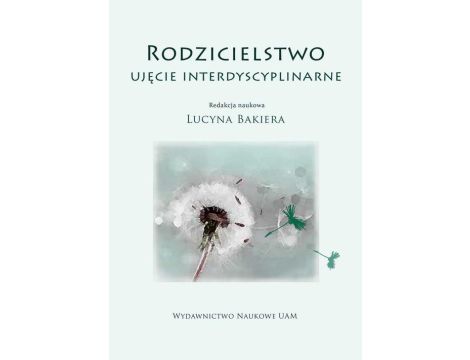 Rodzicielstwo. Ujęcie interdyscyplinarne