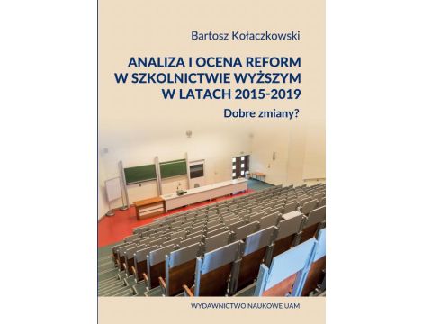 Analiza i ocena reform w szkolnictwie wyższym w latach 2015-2019. Dobre zmiany?